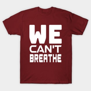 WE Can't Breathe - Justice For George Floyd, black lives matter T-Shirt